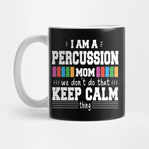 I Am A Percussion Band Mom  We Don't Do That Keep Calm Thing, Proud Drummer Percissionist Mama Musician Gift by DaStore